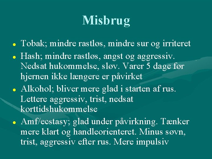 Misbrug Tobak; mindre rastløs, mindre sur og irriteret Hash; mindre rastløs, angst og aggressiv.