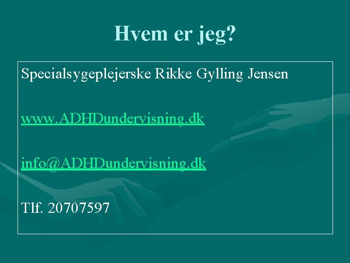 Hvem er jeg? Specialsygeplejerske Rikke Gylling Jensen www. ADHDundervisning. dk info@ADHDundervisning. dk Tlf. 20707597