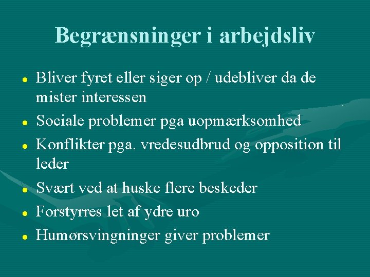 Begrænsninger i arbejdsliv Bliver fyret eller siger op / udebliver da de mister interessen