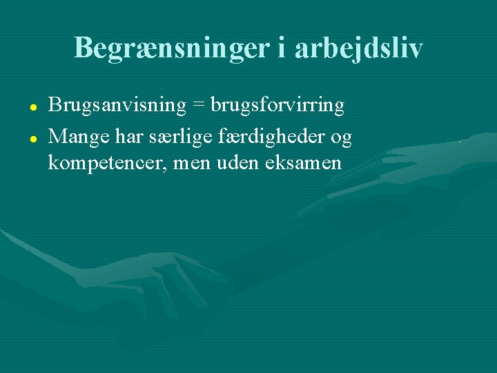 Begrænsninger i arbejdsliv Brugsanvisning = brugsforvirring Mange har særlige færdigheder og kompetencer, men uden