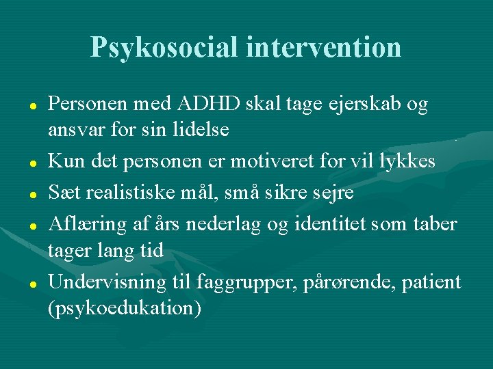 Psykosocial intervention Personen med ADHD skal tage ejerskab og ansvar for sin lidelse Kun