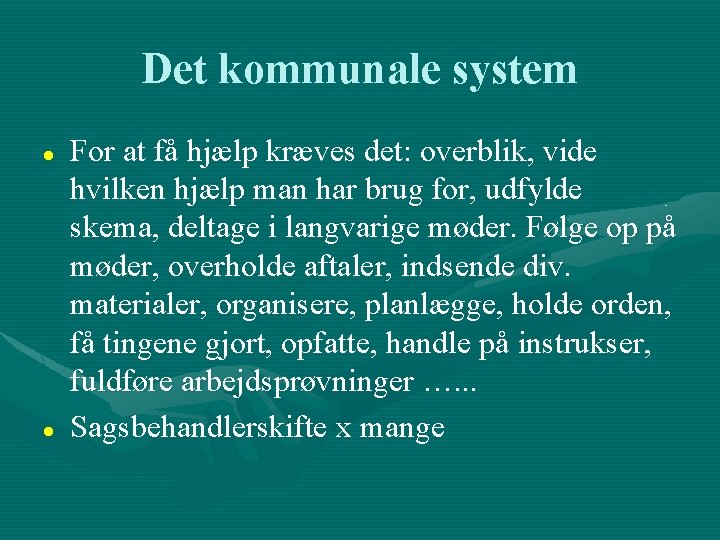 Det kommunale system For at få hjælp kræves det: overblik, vide hvilken hjælp man