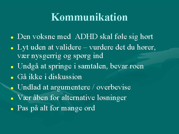 Kommunikation Den voksne med ADHD skal føle sig hørt Lyt uden at validere –