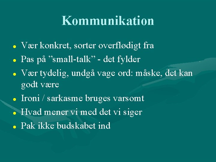 Kommunikation Vær konkret, sorter overflødigt fra Pas på ”small-talk” - det fylder Vær tydelig,