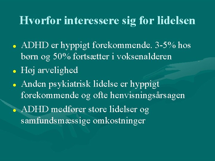 Hvorfor interessere sig for lidelsen ADHD er hyppigt forekommende. 3 -5% hos børn og