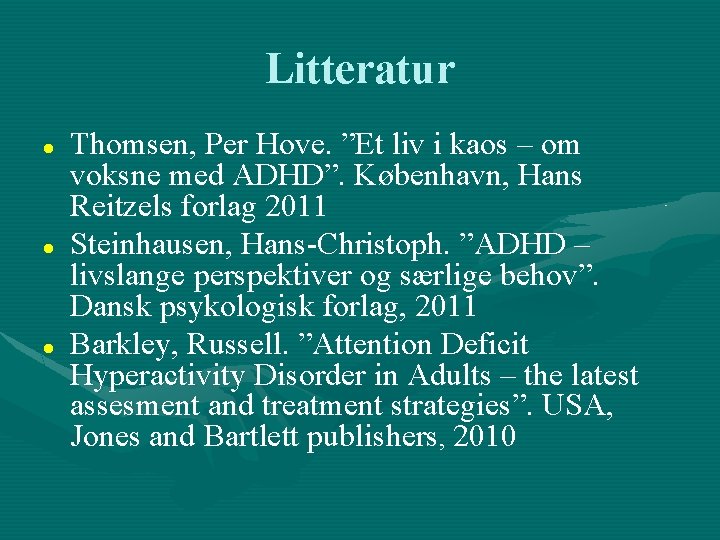 Litteratur Thomsen, Per Hove. ”Et liv i kaos – om voksne med ADHD”. København,
