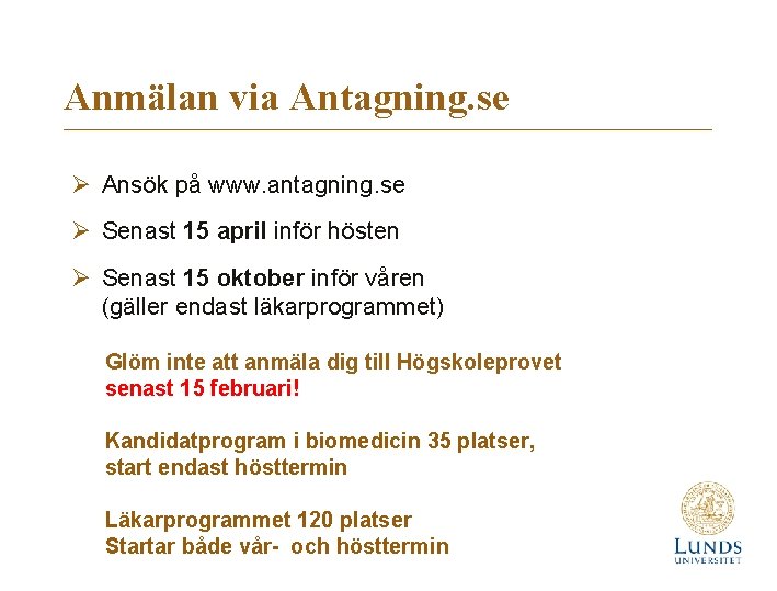 Anmälan via Antagning. se Ø Ansök på www. antagning. se Ø Senast 15 april