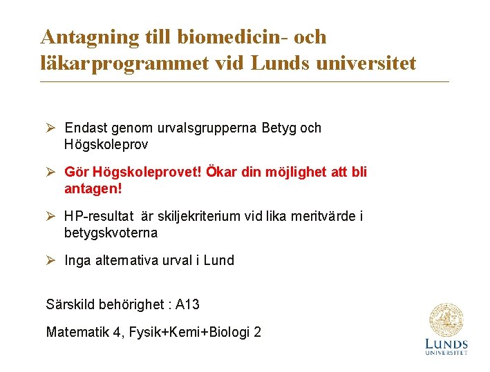 Antagning till biomedicin- och läkarprogrammet vid Lunds universitet Ø Endast genom urvalsgrupperna Betyg och