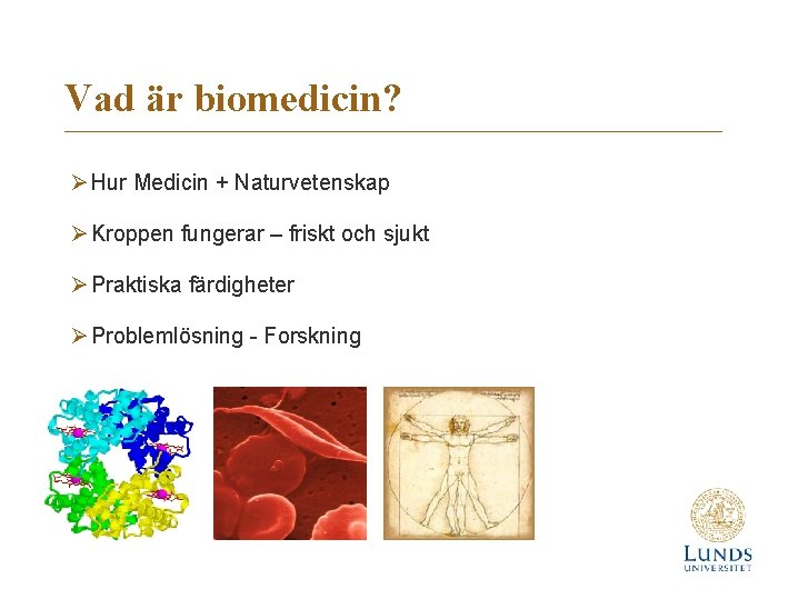 Vad är biomedicin? Ø Hur Medicin + Naturvetenskap Ø Kroppen fungerar – friskt och