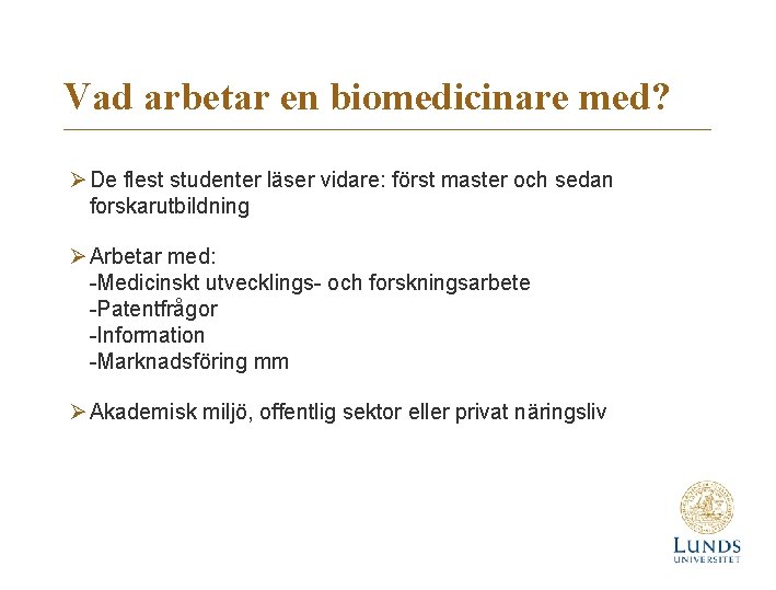 Vad arbetar en biomedicinare med? Ø De flest studenter läser vidare: först master och