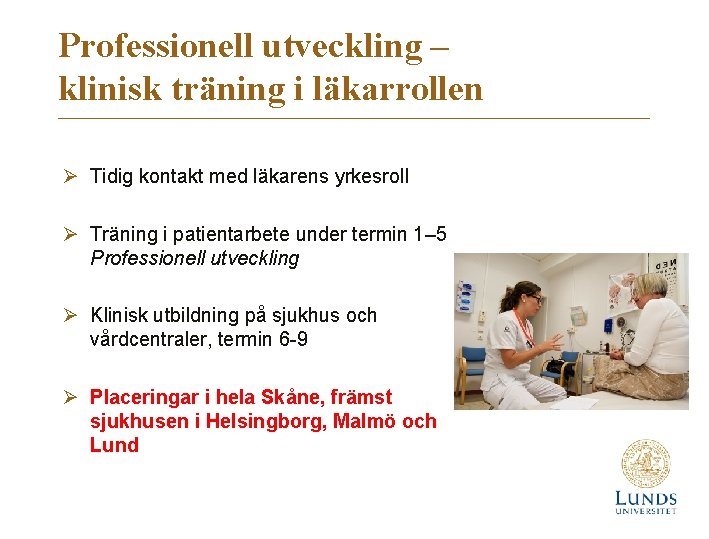 Professionell utveckling – klinisk träning i läkarrollen Ø Tidig kontakt med läkarens yrkesroll Ø