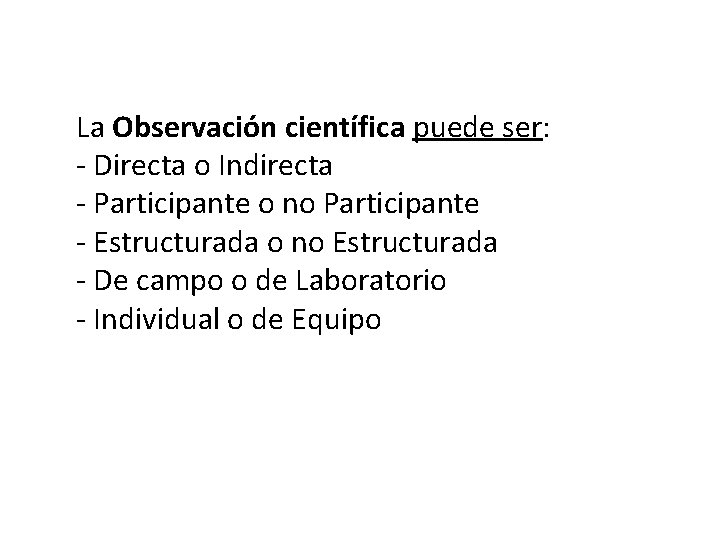 La Observación científica puede ser: - Directa o Indirecta - Participante o no Participante