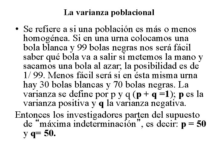 La varianza poblacional • Se refiere a si una población es más o menos