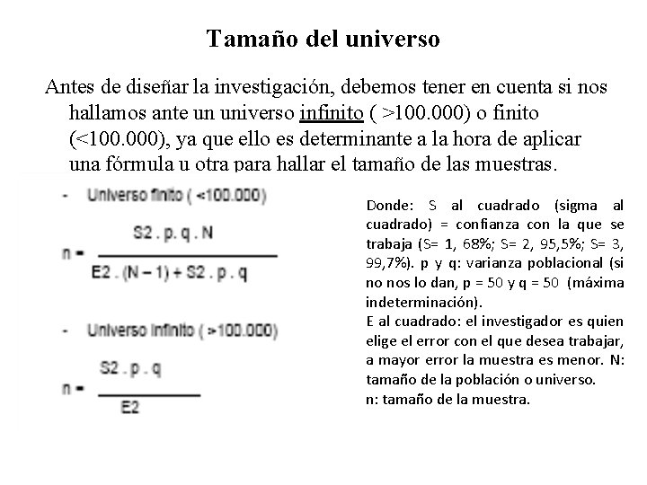 Tamaño del universo Antes de diseñar la investigación, debemos tener en cuenta si nos