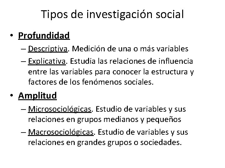 Tipos de investigación social • Profundidad – Descriptiva. Medición de una o más variables