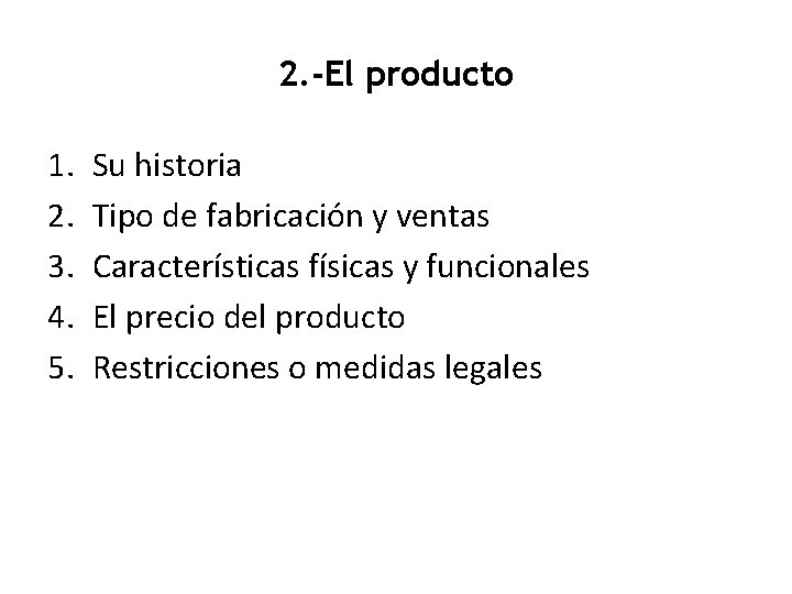 2. -El producto 1. 2. 3. 4. 5. Su historia Tipo de fabricación y