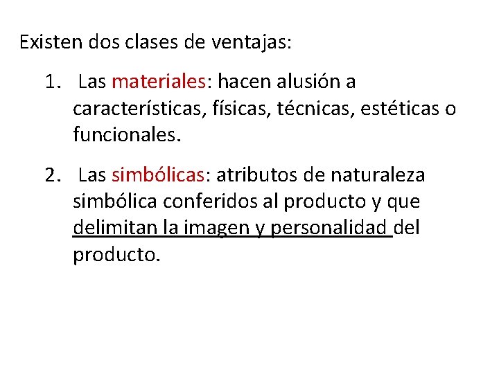 Existen dos clases de ventajas: 1. Las materiales: hacen alusión a características, físicas, técnicas,