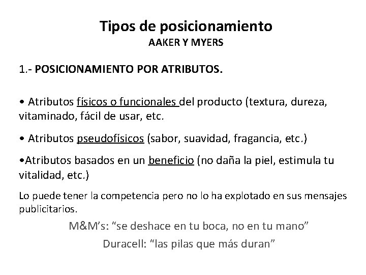 Tipos de posicionamiento AAKER Y MYERS 1. - POSICIONAMIENTO POR ATRIBUTOS. • Atributos físicos