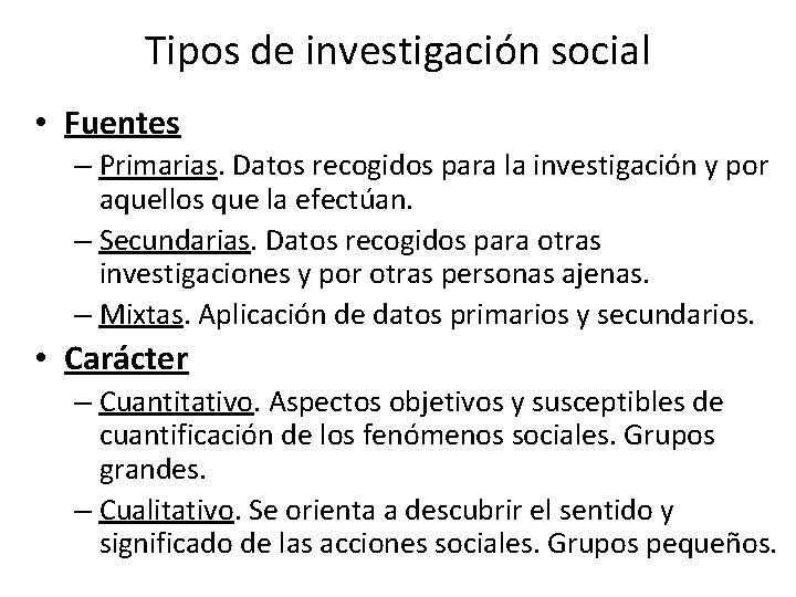 Tipos de investigación social • Fuentes – Primarias. Datos recogidos para la investigación y