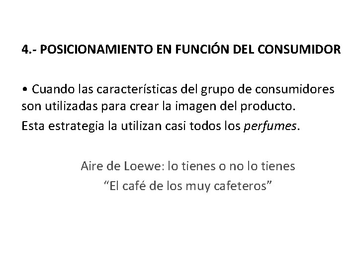 4. - POSICIONAMIENTO EN FUNCIÓN DEL CONSUMIDOR • Cuando las características del grupo de