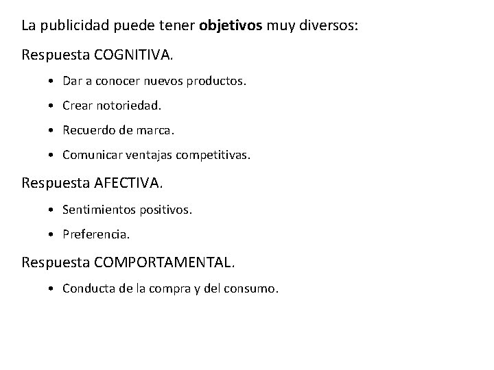 La publicidad puede tener objetivos muy diversos: Respuesta COGNITIVA. • Dar a conocer nuevos