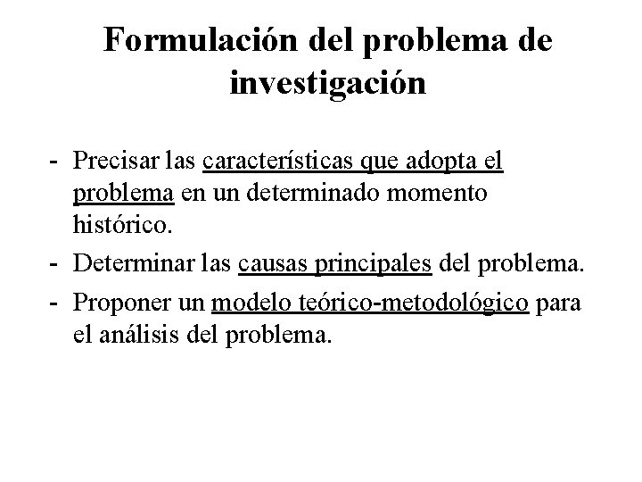 Formulación del problema de investigación - Precisar las características que adopta el problema en