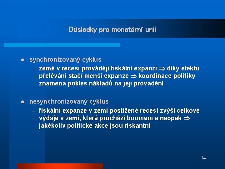 Důsledky pro monetární unii l synchronizovaný cyklus – země v recesi provádějí fiskální expanzi