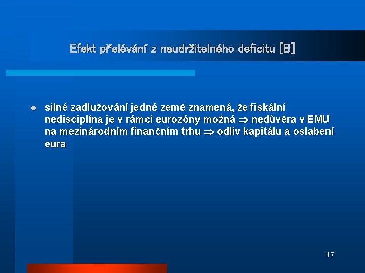 Efekt přelévání z neudržitelného deficitu [B] l silné zadlužování jedné země znamená, že fiskální