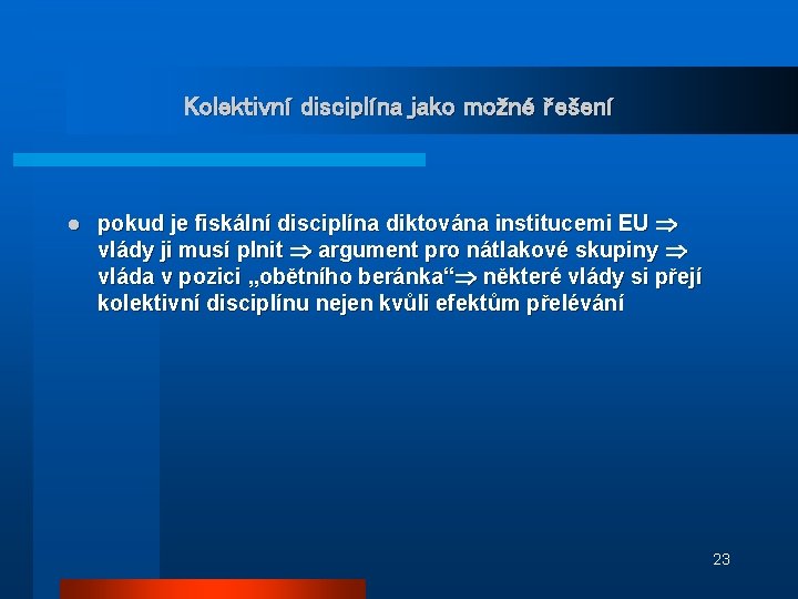 Kolektivní disciplína jako možné řešení l pokud je fiskální disciplína diktována institucemi EU vlády