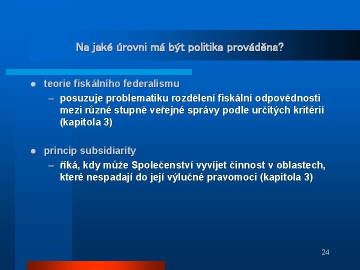 Na jaké úrovni má být politika prováděna? l teorie fiskálního federalismu – posuzuje problematiku