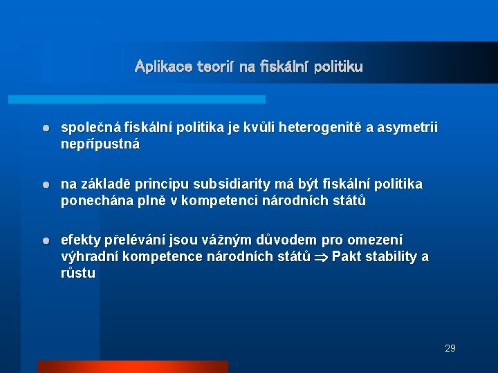 Aplikace teorií na fiskální politiku l společná fiskální politika je kvůli heterogenitě a asymetrii