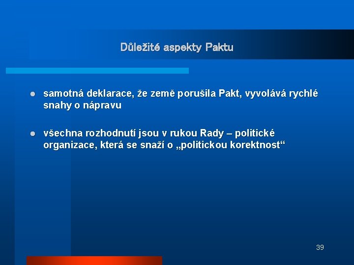 Důležité aspekty Paktu l samotná deklarace, že země porušila Pakt, vyvolává rychlé snahy o