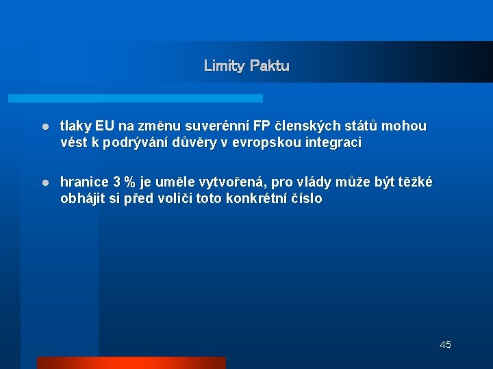 Limity Paktu l tlaky EU na změnu suverénní FP členských států mohou vést k