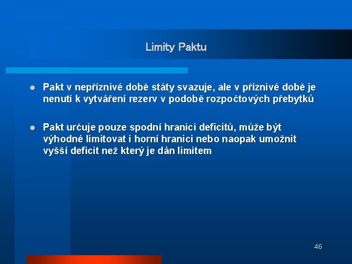 Limity Paktu l Pakt v nepříznivé době státy svazuje, ale v příznivé době je