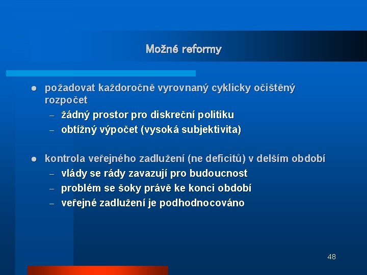 Možné reformy l požadovat každoročně vyrovnaný cyklicky očištěný rozpočet – žádný prostor pro diskreční