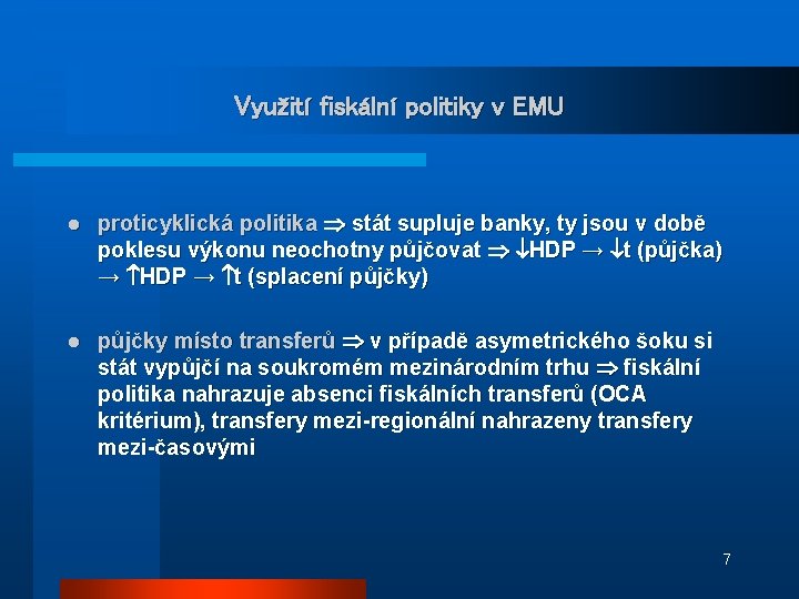 Využití fiskální politiky v EMU l proticyklická politika stát supluje banky, ty jsou v