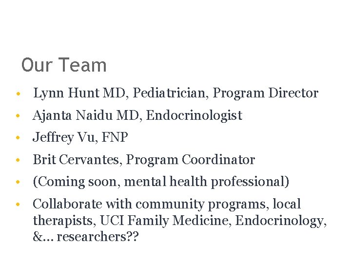 Our Team • Lynn Hunt MD, Pediatrician, Program Director • Ajanta Naidu MD, Endocrinologist