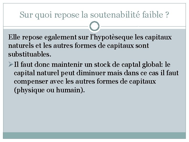 Sur quoi repose la soutenabilité faible ? Elle repose egalement sur l’hypotèseque les capitaux