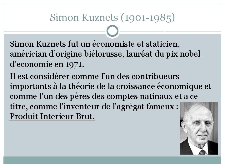 Simon Kuznets (1901 -1985) Simon Kuznets fut un économiste et staticien, américian d’origine biélorusse,