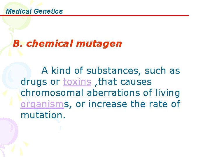 Medical Genetics B. chemical mutagen A kind of substances, such as drugs or toxins