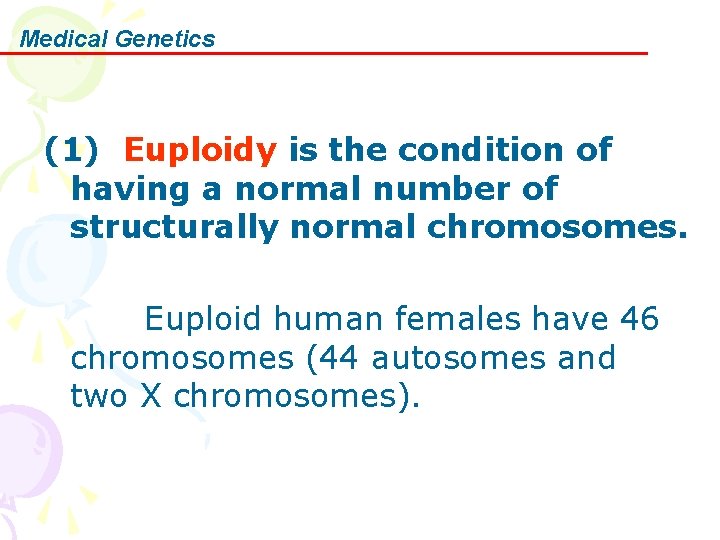 Medical Genetics (1) Euploidy is the condition of having a normal number of structurally
