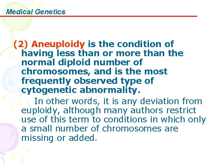 Medical Genetics (2) Aneuploidy is the condition of having less than or more than
