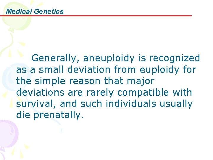 Medical Genetics Generally, aneuploidy is recognized as a small deviation from euploidy for the