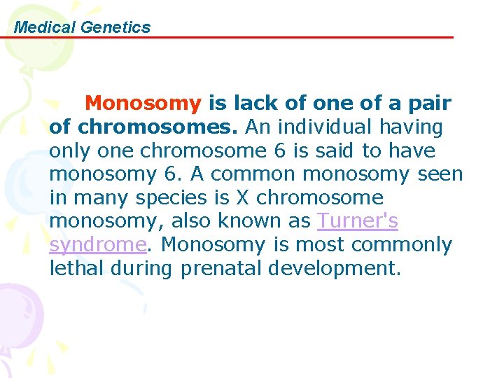 Medical Genetics Monosomy is lack of one of a pair of chromosomes. An individual