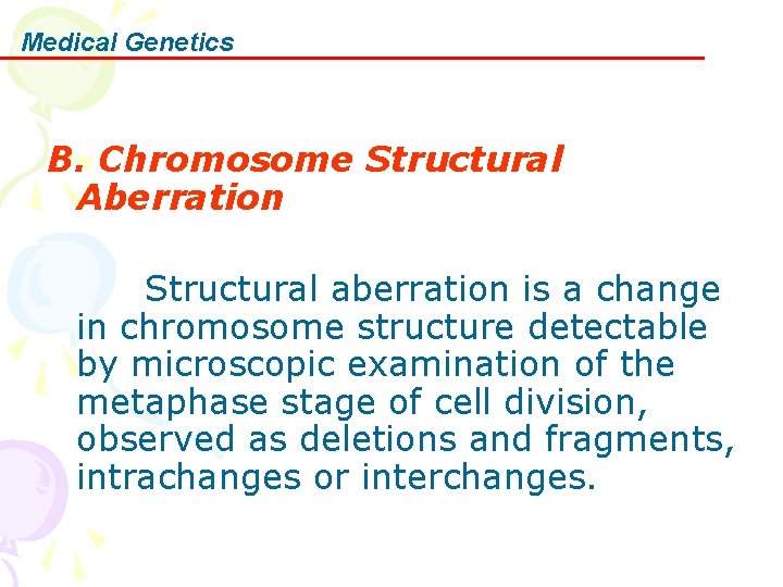 Medical Genetics B. Chromosome Structural Aberration Structural aberration is a change in chromosome structure