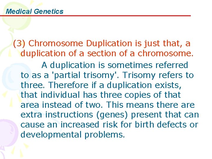 Medical Genetics (3) Chromosome Duplication is just that, a duplication of a section of