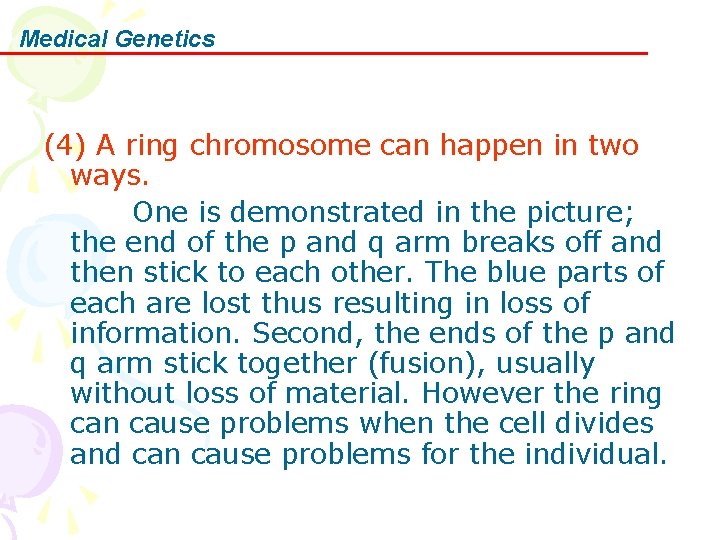 Medical Genetics (4) A ring chromosome can happen in two ways. One is demonstrated