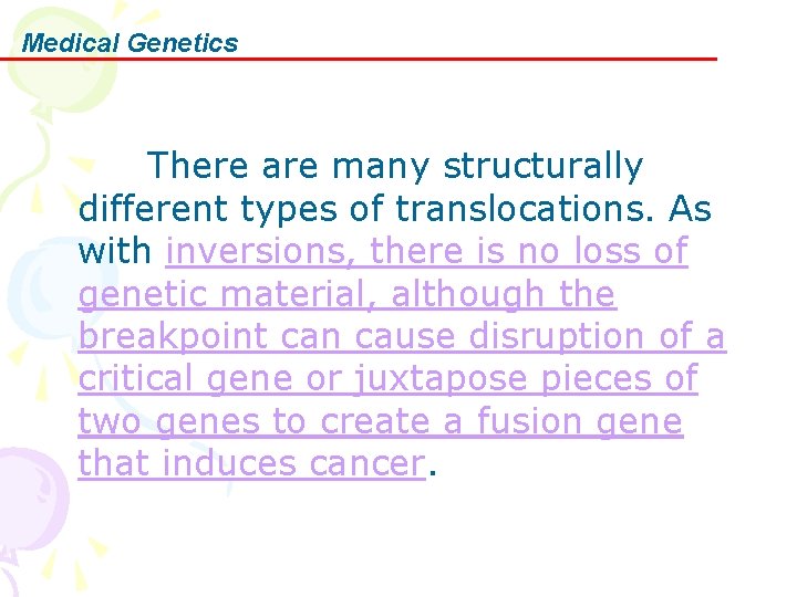 Medical Genetics There are many structurally different types of translocations. As with inversions, there