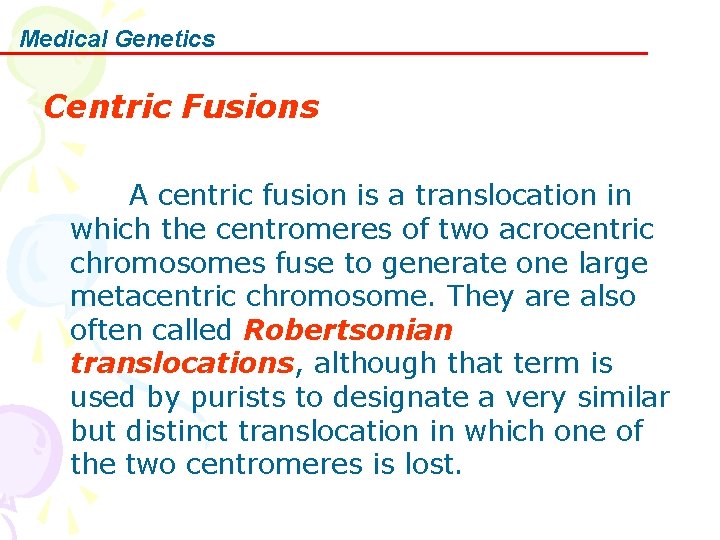 Medical Genetics Centric Fusions A centric fusion is a translocation in which the centromeres