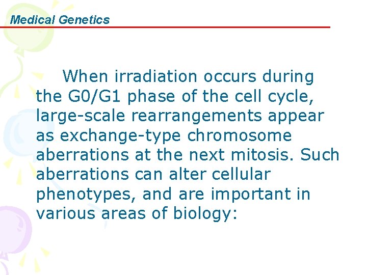 Medical Genetics When irradiation occurs during the G 0/G 1 phase of the cell